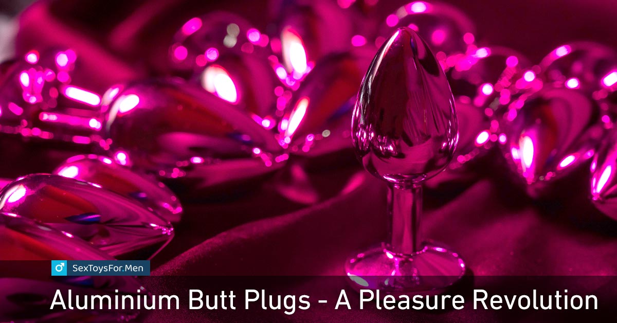 Aluminium Butt Plugs - A Pleasure Revolution in the Bedroom