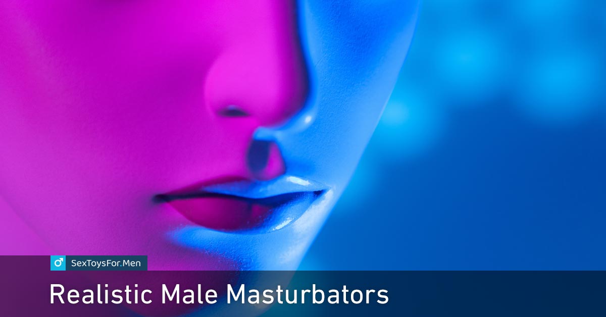 Realistic Male Masturbators: A Comprehensive Guide